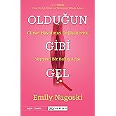Olduğun Gibi Gel: Cinsel Hayatınızı Değiştirecek Yepyeni Bir Bakış A&ccedil;ısı