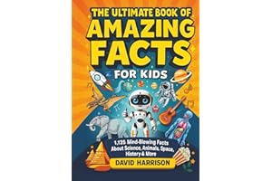 The Ultimate Book of Amazing Facts for Kids: 1,125 Mind-Blowing Facts About Science, Animals, Space, History & More