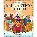 Il grande libro dell’Antico Egitto: L’Egittologia per bambini spiegata in modo divertente: gli dèi, le piramidi, i miti e mol