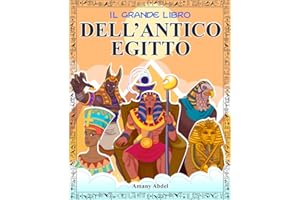 Il grande libro dell’Antico Egitto: L’Egittologia per bambini spiegata in modo divertente: gli dèi, le piramidi, i miti e molto altro - con immagini da colorare