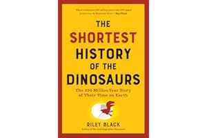 The Shortest History of the Dinosaurs: The 230-Million-Year Story of Their Time on Earth: 0 (The Shortest History Series)