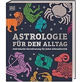 Astrologie für den Alltag: Individuelle Sterndeutung für jeden Lebensbereich