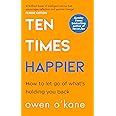 Ten Times Happier: How to Let Go of What’s Holding You Back