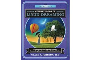 Llewellyn's Complete Book of Lucid Dreaming: A Comprehensive Guide to Promote Creativity, Overcome Sleep Disturbances & Enhance Health and Wellness: A ... 10 (Llewellyn's Complete Book Series)