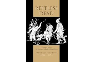 Restless Dead: Encounters between the Living and the Dead in Ancient Greece