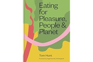 Eating for Pleasure, People & Planet: Zero Waste, Climate Cuisine, Plant-Rich