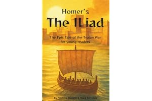 Homer’s The Iliad: The Epic Tale of the Trojan War — Adapted and Illustrated for Young Readers (Classics of Homer — Adapted and Illustrated for Young Readers)