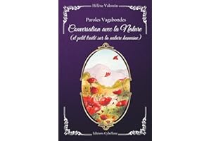 "CONVERSATION AVEC LA NATURE et petit traité sur la nature humaine": pour trouver sa place dans le monde et mieux explorer ses émotions.