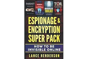 Espionage & Encryption Super Pack: How to Be Invisible Online
