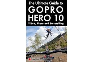 The Ultimate Guide to Gopro Hero 10: Video, Photo and Storytelling
