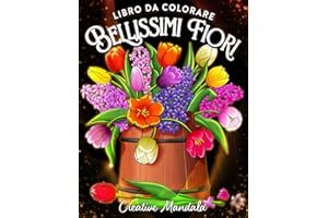 Bellissimi Fiori: Un libro da colorare per adulti con motivi floreali, mazzi di fiori, decorazioni e molto altro!