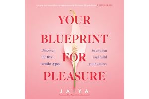 Your Blueprint for Pleasure: Discover the 5 Erotic Types to Awaken – and Fulfil – Your Desires