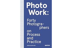 PhotoWork: Forty Photographers on Process and Practice (The photography workshop)