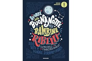 Storie della buonanotte per bambine ribelli. 100 vite di donne straordinarie