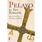 Pelayo. El rey rebelde (HISTORIA ANTIGUA)