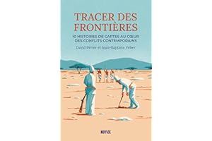 Tracer des frontières: Dix histoires de cartes au coeur des conflits contemporains