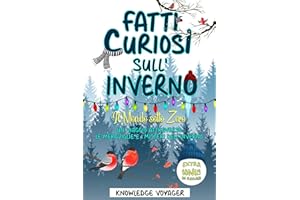 Fatti Curiosi Sull'Inverno: Il Mondo Sotto Zero: Un Viaggio Attraverso Le Meraviglie e i Misteri Dell'Inverno