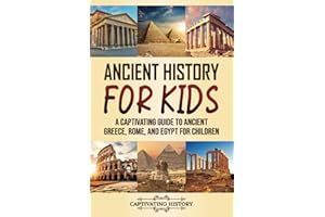 Ancient History for Kids: A Captivating Guide to Ancient Greece, Rome, and Egypt for Children (Making the Past Come Alive)