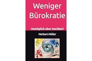 Weniger Bürokratie: Unmöglich aber machbar!