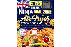 The UK Ninja Dual Zone Air Fryer Cookbook: 100+ Delicious Air Fryer Recipes with UK Ingredients and Measurements, Incl. Food Tag and Difficulty Level, Ingredients Substitution Tips and Tricks