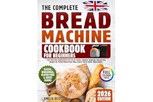 Bread Machine Cookbook for Beginners: Stop Wasting Ingredients on Failed Loaves. Discover Foolproof, Step-by-Step Recipes for Perfect Bread Every Time, Even If You’ve Never Baked Before