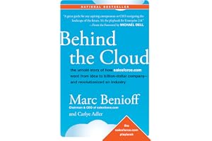 Behind the Cloud: The Untold Story of How Salesforce.com Went from Idea to Billion-Dollar Company-and Revolutionized an Industry