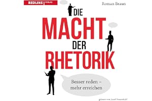 Die Macht der Rhetorik: Besser reden-mehr erreiche