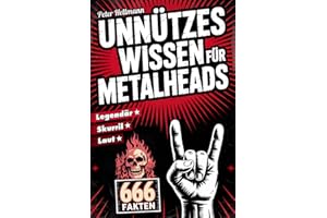 Unnützes Wissen für Metalheads: 666 skurrile, laute und legendäre Fakten aus der Welt des Heavy Metal | Das perfekte Geschenk für Metal-Fans und Hardrocker