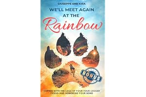 We’ll meet again at the rainbow: Coping with the Loss of Your Four-Legged Friend and Honoring Your Bond
