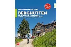 Berghütten: Die schönsten Tagestouren mit dem Mountainbike und EMTB