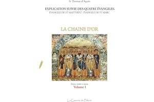 Explication suivie des quatre Évangiles, St Matthieu et St Marc: La chaîne d'or, Volume 1