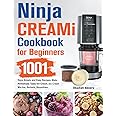 Ninja CREAMi Cookbook for Beginners: 1001 Days Simple and Easy Recipes, Make Homemade Tasty Ice Cream, Ice Cream Mix-Ins, Sorbets, Smoothies.