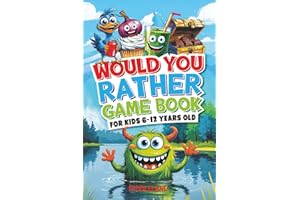 Would You Rather Game Book: For Kids 6-12 Years Old: The Book of Silly Scenarios, Challenging Choices, and Hilarious Situations the Whole Family Will Love (Game Book Gift Ideas)