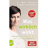 Was wirklich wirkt: Kompass durch die Welt der sanften Medizin