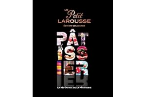 Le Petit Larousse Pâtissier: La référence de la pâtisserie