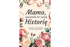 Mamo, Opowiedz Mi Swoją Historię: Dziennik z przewodnikiem po historii życia mamy