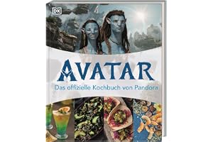 Avatar: Das offizielle Kochbuch von Pandora: Über 50 köstliche Rezepte für Film-Fans. Mit beeindruckenden Original-Bildern au