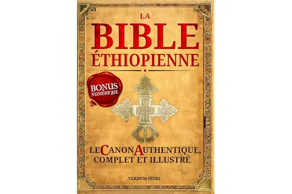 La Bible Éthiopienne: Le Canon Authentique et Complet - 81 livres imprimés + des centaines d’autres Écritures (numériques) + Illustrations originales inédites