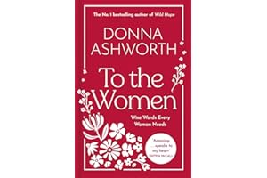 To the Women - The New Collection of Wise Words Every Woman Needs: The No. 1 Sunday Times Bestseller & Perfect Gift