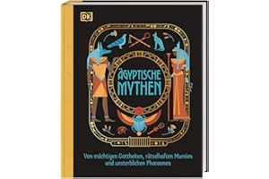 Ägyptische Mythen: Von mächtigen Gottheiten, rätselhaften Mumien und unsterblichen Pharaonen. Spannendes Sachwissen für Kinder ab 8 Jahren (Mythen und Sagen)