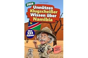 Unnützes Klugscheißer Wissen über Namibia: Über 333 absurde Namibia-Fakten, die du nie gebraucht hast – und jetzt jedem erzählen willst. Das perfekte ... für Namibia-Fans – mit Quiz & Reisetagebuch.