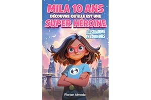Mila 10 ans, découvre qu'elle est une Super-Héroïne: Une histoire illustrée pour filles sur le courage, l'amitié et la confiance en soi - Le cadeau idéal pour CP CE1 CE1 CM1