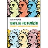 Yunus, Ne Hoş Demişsin: Cumhuriyet Sonrası Yunus Emre Yorumları