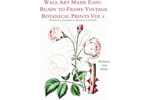 Wall Art Made Easy: Ready to Frame Vintage Botanical Prints Vol 4: 30 Beautiful Illustrations to Transform Your Home