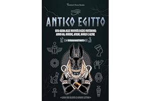 Antico Egitto: Una guida alle divinità egizie misteriose: Amon-Ra, Osiride, Anubi, Horus e altre (Libro per alunni e giovani lettori) (1) (Mitologia Accattivante)