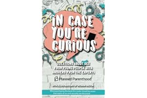 In Case You're Curious: Questions about Sex from Young People with Answers from the Experts