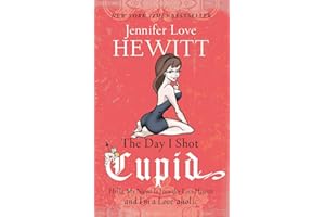 The Day I Shot Cupid: Hello, My Name Is Jennifer Love Hewitt and I'm a Love-aholic