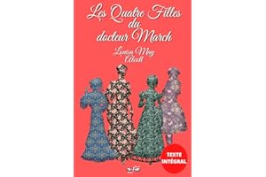 Les Quatre Filles du docteur March: Texte intégral, avec biographie de l'auteure Louisa May Alcott