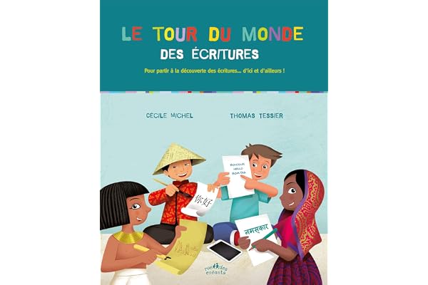 Le tour du monde des écritures: Pour partir à la découverte des écritures ... d'ici et d'ailleurs !
