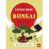 The little Book of Bonsai: Alles, was man wissen muss